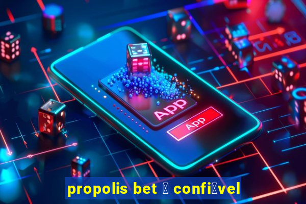 propolis bet 茅 confi谩vel